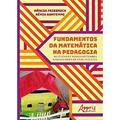 Ler Fundamentos da matemática na pedagogia: revivendo e ressignificando saberes para os anos iniciais, do autor Márcia Friedrich; Kênia Bomtempo