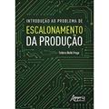 Ler Introdução ao Problema de Escalonamento da Produção, do autor Tatiana Balbi Fraga