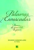 Ler Palavras Enroscadas: Poemas... de Quase Tudo um Pouco, do autor Ricardo Carneiro Leão (Dr. Poeta) Poeta)
