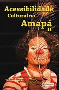 Ler Acessibilidade Cultural no Amapá II, do autor Emerson de Paula; José Flávio Gonçalves da Fonseca; Márcia Pelaes Ler Acessibilidade Cultural no Amapá II, do autor Emerson de Paula; José Flávio Gonçalves da Fonseca; Márcia Pelaes