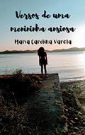 Ler Versos de uma menininha ansiosa, do autor MARIA CAROLINA VARELA