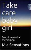 Ler Take care baby girl: Se cuida minha menininha, do autor Mia Sensations Ler Take care baby girl: Se cuida minha menininha, do autor Mia Sensations