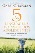 Ler As 5 linguagens do amor dos adolescentes - Capa dura: Como expressar um compromisso de amor a seu filho adolescente, do autor Gary Chapman