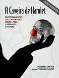 Ler A Caveira de Hamlet - Questionamentos Malcomportados sobre a Vida, a Verdade e o Futuro, do autor Homero Santos; Fernanda Santos Ler A Caveira de Hamlet - Questionamentos Malcomportados sobre a Vida, a Verdade e o Futuro, do autor Homero Santos; Fernanda Santos