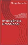 Ler Inteligência Emocional: Descubra as Competências de Liderança para Aumentar o seu QE e Melhorar a sua Tomada de Decisão, do autor Thiago Carvalho
