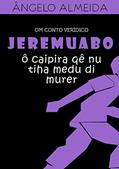 Ler JEREMOABO, ô caipira qê nu tiha medu di murer, do autor Ângelo Almeida Ler JEREMOABO, ô caipira qê nu tiha medu di murer, do autor Ângelo Almeida