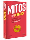 Ler Mitos da Liderança: Descubra por que quase tudo que você ouviu sobre liderança é mito, do autor Jo Owen