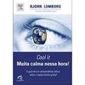 Ler Cool It. Muita Calma Nessa Hora!, do autor Bjorn Lomborg Ler Cool It. Muita Calma Nessa Hora!, do autor Bjorn Lomborg