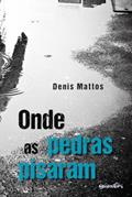 Ler Onde as Pedras Pisaram, do autor Denis Mattos Ler Onde as Pedras Pisaram, do autor Denis Mattos