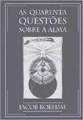 Ler As Quarenta Questões Sobre A Alma, do autor Jacob Boehme