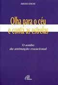 Ler Olha para o céu e conta as estrelas: o sonho da animação vocacional, do autor Amedeo Cencini Ler Olha para o céu e conta as estrelas: o sonho da animação vocacional, do autor Amedeo Cencini