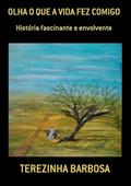 Ler Olha o que a Vida Fez Comigo, do autor Terezinha Barbosa Ler Olha o que a Vida Fez Comigo, do autor Terezinha Barbosa