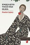 Ler Enquanto Você Não Olha, do autor Paula Cajaty Ler Enquanto Você Não Olha, do autor Paula Cajaty