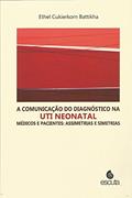Ler A Comunicação do Diagnóstico na UTI Neonatal: Médicos e Pacientes: Assimetrias e Simetrias, do autor Ethel Cukierkorn Battikha