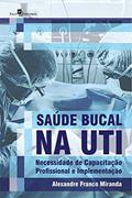 Ler Saúde Bucal na UTI: Necessidade de Capacitação Profissional e Implementação, do autor Alexandre Franco Miranda Ler Saúde Bucal na UTI: Necessidade de Capacitação Profissional e Implementação, do autor Alexandre Franco Miranda