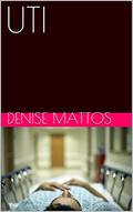 Ler UTI: A morte à beira da vida, do autor Denise Mattos