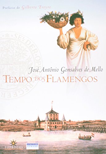 Ler Tempo dos Flamengos, do autor José Antonio Gonsalves de Mello Ler Tempo dos Flamengos, do autor José Antonio Gonsalves de Mello