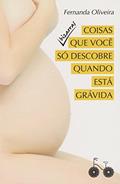Ler Coisas bizarras que você só descobre quando está grávida, do autor Fernanda Oliveira Ler Coisas bizarras que você só descobre quando está grávida, do autor Fernanda Oliveira