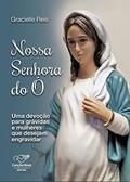 Ler Nossa Senhora do Ó: Uma devoção para grávidas e quem deseja engravidar, do autor Gracielle Reis