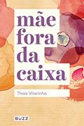Ler Mãe fora da caixa, do autor Thaís Vilarinho