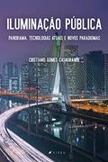 Ler Iluminação Pública: Panorama, Tecnologias Atuais e Novos Paradigmas, do autor Cristiano Gomes Casagrande Ler Iluminação Pública: Panorama, Tecnologias Atuais e Novos Paradigmas, do autor Cristiano Gomes Casagrande