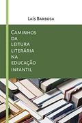 Ler Caminhos da leitura literária na educação infantil, do autor Laís Barbosa