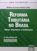 Ler Reforma Tributária no Brasil - Ideias, Interesses e Instituições - Coleção FGV Direito Rio, do autor Melina de Souza Rocha Lukic Ler Reforma Tributária no Brasil - Ideias, Interesses e Instituições - Coleção FGV Direito Rio, do autor Melina de Souza Rocha Lukic