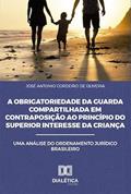 Ler A obrigatoriedade da guarda compartilhada em contraposição ao princípio do superior interesse da criança: uma análise do ordenamento Jurídico Brasileiro, do autor José Antonio Cordeiro de Oliveira