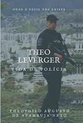 Ler THEO LEVERGER - VIDA DE POLÍCIA, do autor Theophilo Augusto de Azambuja Neto Ler THEO LEVERGER - VIDA DE POLÍCIA, do autor Theophilo Augusto de Azambuja Neto