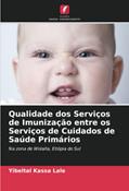 Ler Qualidade dos Serviços de Imunização entre os Serviços de Cuidados de Saúde Primários: Na zona de Wolaita, Etiópia do Sul, do autor Yibeltal Kassa Lale Ler Qualidade dos Serviços de Imunização entre os Serviços de Cuidados de Saúde Primários: Na zona de Wolaita, Etiópia do Sul, do autor Yibeltal Kassa Lale