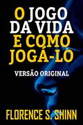 Ler O JOGO DA VIDA E COMO JOGÁ-LO: VERSÃO ORIGINAL, do autor FLORENCE SCOVEL SHINN Ler O JOGO DA VIDA E COMO JOGÁ-LO: VERSÃO ORIGINAL, do autor FLORENCE SCOVEL SHINN