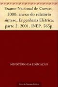 Ler Exame Nacional de Cursos - 2000: anexo do relatório síntese Engenharia Elétrica. parte 2. 2001. INEP. 565p., do autor Ministério da Educação