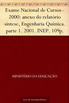 Exame Nacional de Cursos - 2000: anexo do relatório síntese Engenharia Química. parte 1. 2001. INEP. 109p., do autor Ministério da Educação