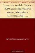 Ler Exame Nacional de Cursos - 2000: anexo do relatório síntese Matemática. Dezembro 2001 .INEP.(parte 1) 148p., do autor Ministério da Educação Ler Exame Nacional de Cursos - 2000: anexo do relatório síntese Matemática. Dezembro 2001 .INEP.(parte 1) 148p., do autor Ministério da Educação