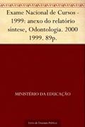 Ler Exame Nacional de Cursos - 1999: anexo do relatório síntese, Odontologia. 2000 1999. 89p., do autor Ministério da Educação Ler Exame Nacional de Cursos - 1999: anexo do relatório síntese, Odontologia. 2000 1999. 89p., do autor Ministério da Educação