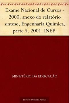 Exame Nacional de Cursos - 2000: anexo do relatório síntese, Engenharia Química. parte 5. 2001. INEP., do autor Ministério da Educação