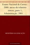 Ler Exame Nacional de Cursos - 2000: anexo do relatório síntese parte 1 Administração. 2001. INEP. 110p., do autor Ministério da Educação