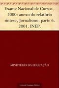 Ler Exame Nacional de Cursos - 2000: anexo do relatório síntese, Jornalismo. parte 6. 2001. INEP., do autor Ministério da Educação