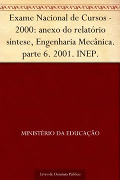 Exame Nacional de Cursos - 2000: anexo do relatório síntese Engenharia Mecânica. parte 6. 2001. INEP., do autor Ministério da Educação