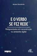 Ler E o verbo se fez rede: Religiosidades em reconstrução no ambiente digital, do autor Moisés Sbardelotto