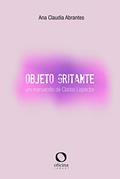 Ler Objeto Gritante: Um manuscrito de Clarice Lispector, do autor Ana Cláudia Abrantes