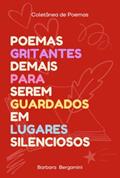 Ler Poemas Gritantes Demais Para Serem Guardados Em Lugares Silenciosos, do autor Barbara Bergamini Ler Poemas Gritantes Demais Para Serem Guardados Em Lugares Silenciosos, do autor Barbara Bergamini
