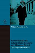 Ler A constituição da subjetividade feminina em Alfonsina Storni: Uma voz gritante na América, do autor Nildicelia Aparecida Rocha