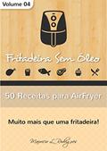 Ler Fritadeira Sem Óleo - Vol. 04: 50 Receitas para AirFryer (Fritadeira Sem Óleo - Receitas para AirFryer / Air Fryer), do autor Maurício de L. Rodrigues