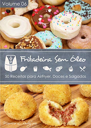 Ler Fritadeira Sem Óleo - Vol. 06: 50 Receitas para AirFryer (Fritadeira Sem Óleo - Receitas para AirFryer / Air Fryer), do autor Maurício de L. Rodrigues