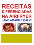 Ler RECEITAS DIFERENCIADAS NA AIRFRYER, do autor JANE AMÁBILE DALVI Ler RECEITAS DIFERENCIADAS NA AIRFRYER, do autor JANE AMÁBILE DALVI