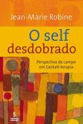 Ler O self desdobrado: perspectivas de campo em gestalt-terapia, do autor Jean-Marie Robine