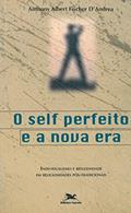 Ler O Self perfeito e a nova era: Individualismo e reflexidade em religiosidades pós-tradicionais, do autor Anthony Albert Fischer D'Andrea