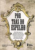 Ler Por Trás Do Espelho - Descubra Quais Os Segredos Por Trás Do Espelho De Toda Mulher E Como Alcançar Cada Dia Mais A Vida Que Você Sempre Sonhou, do autor Obra Coletiva