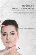 Ler Bioética E Nanotecnologia:: a moralidade como princípio orientador na busca pela formulação de marcos regulatórios aos nanocosméticos, do autor Laura Pimenta Krause